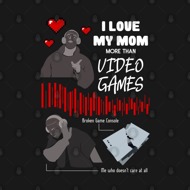 Love My Mom More Than Video Games Funny recolor 01 by HCreatives