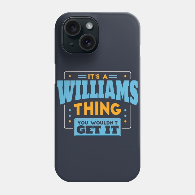 It's a Wiliams Thing, You Wouldn't Get It // Williams Family Last Name Phone Case by Now Boarding