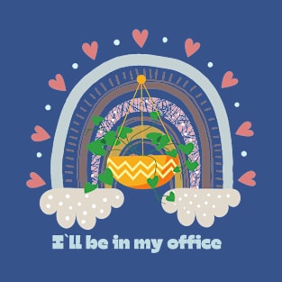 I`ll be in my office, gardening lover T-Shirt
