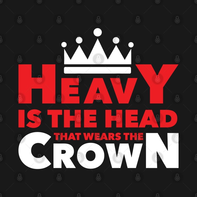 Heavy Is The Head by AM_TeeDesigns