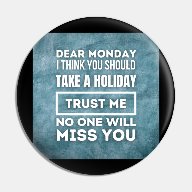 Funny Quotes About Monday, Funny Sayings Design - Funny Quote - Pin | TeePublic Funny Quotes About Monday, Funny Sayings Design - Funny Quote - Pin | TeePublic
