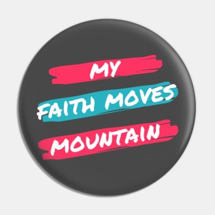 My fath moves mountain tees Pin