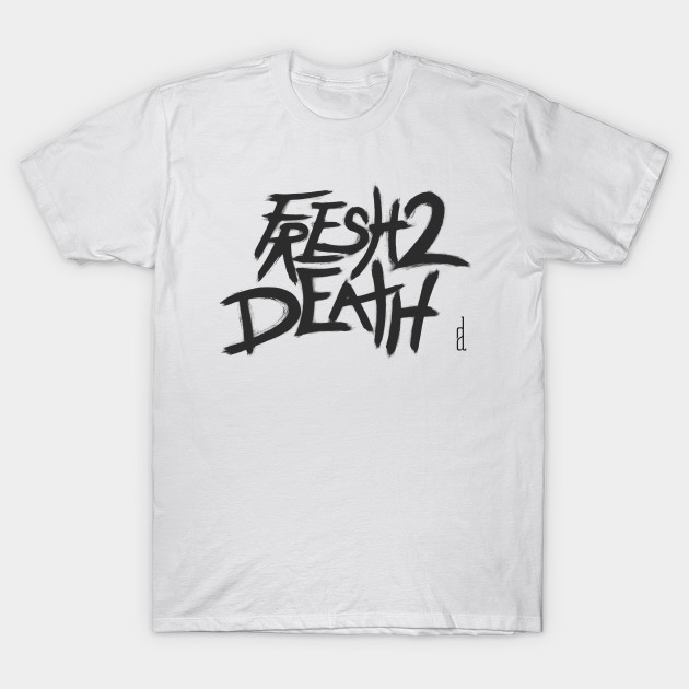 Fresh 2 Death Typography T Shirt Teepublic