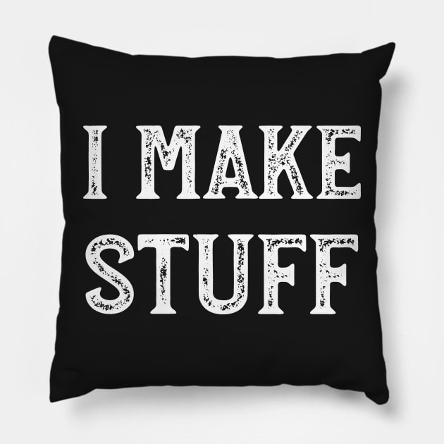 I Make Stuff - Artist, Creative, Woodworking, Sculptor, Writer Pillow by whyitsme