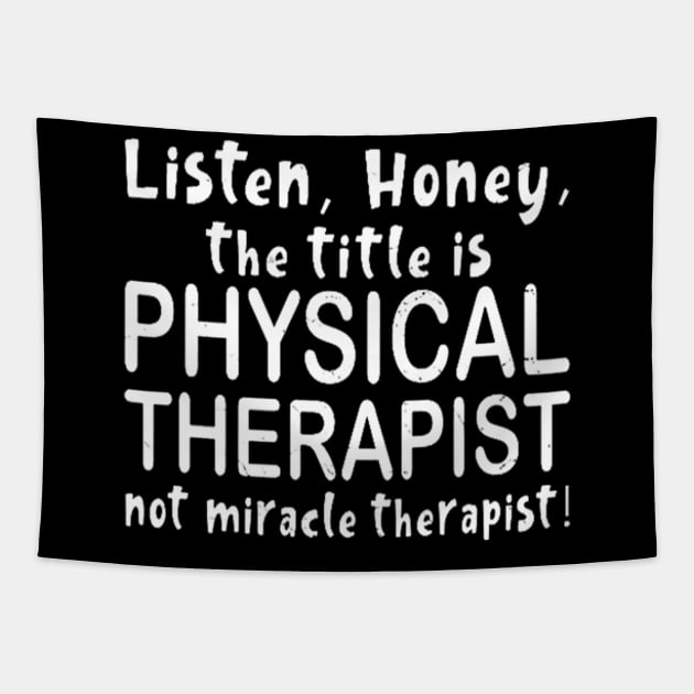 Listen, Honey, The Tittle Is Physical Therapist Gift Tapestry by marcrosendahle