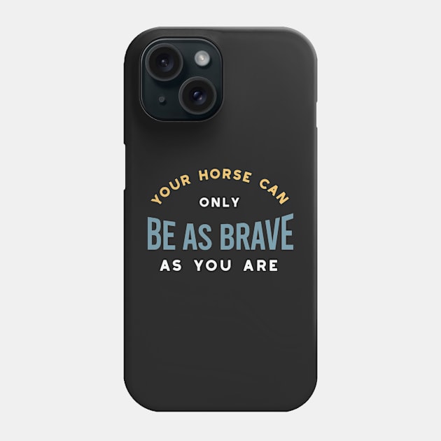 Equestrian Horse As Brave As you Phone Case by whyitsme