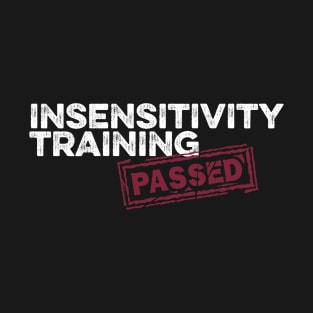 Insensitivity Training (PASSED) Dark T-Shirt