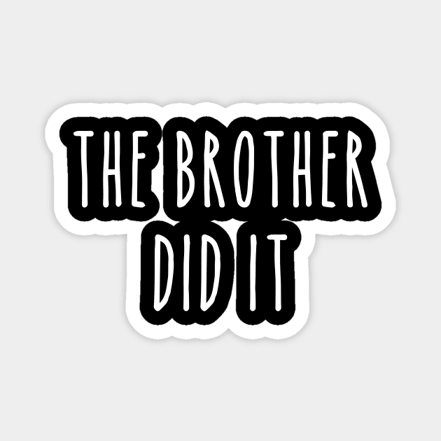 Funny True Crime The Brother Did It Magnet by LaurenElin