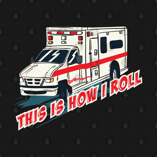 PARAMEDICS: This Is How I Roll Gift by woormle