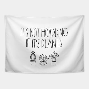 It's not hoarding if it's plants Tapestry