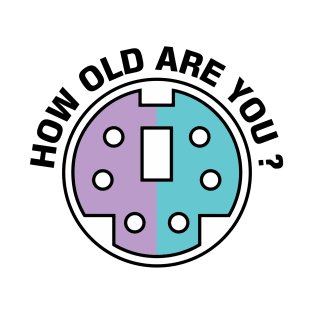 How old are you PS/2 connecter Funny design BY WYP T-Shirt