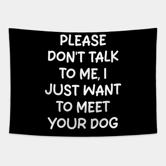 please don't talk to me, i just want to meet your dog Tapestry by mdr design