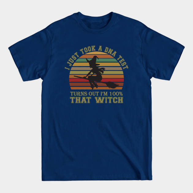 Disover I Just Took A DNA Test Turns Out I'm 100% That Witch - I Just Took A Dna Test - T-Shirt