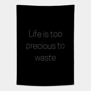 "life is too precious to waste" Tapestry