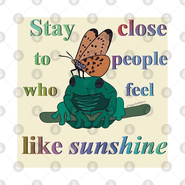 Stay close to people who feel like sunshine #1 by SugarSaltSpice