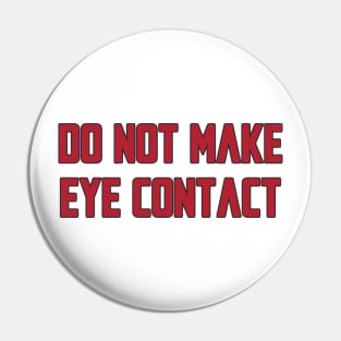 Do not make eye contact Pin