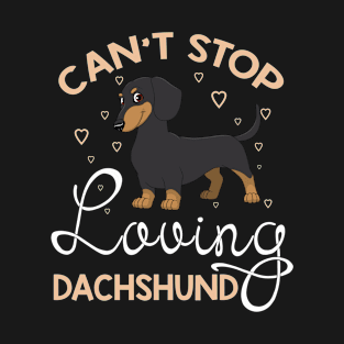 Can't Stop Loving Dachshunds T-Shirt