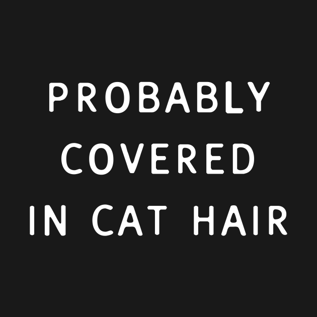 Probably Covered in Cat Hair Cat TShirt TeePublic