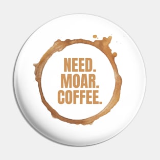 Need. Moar. Coffee. Perfect Gift for Coffee Lovers Pin