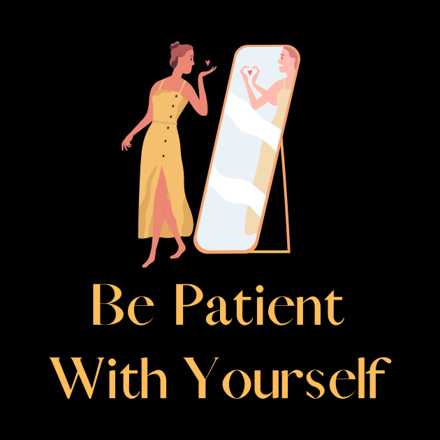 Be patient with yourself by CoolFashion