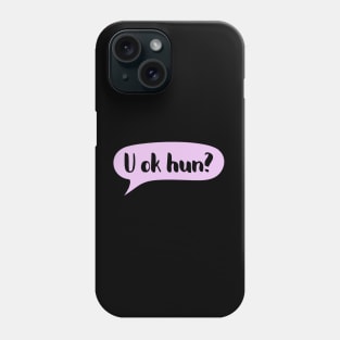 U ok hun - Positive supportive quote Phone Case