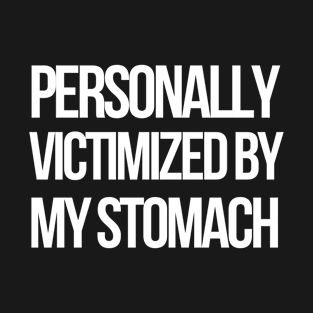 personally victimized by my stomach T-Shirt