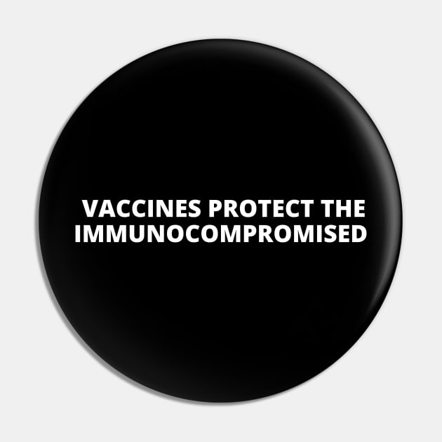 Vaccines Protect The Immunocompromised Pin by Likeable Design