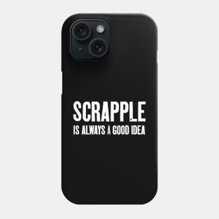 Scrapple Is Always A Good Idea gear makes a fun scrapple gift for scrapple lovers. Phone Case