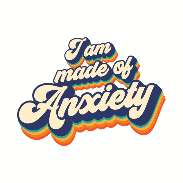 I am made of anxiety by Melonseta