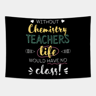 Without Chemistry Teachers Gift Idea - Funny Quote - No Class Tapestry