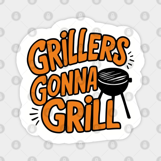 Grillers Gonna Grill BBQ Funny Meat  Lover Magnet by Anticorporati