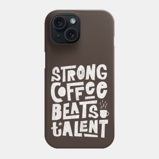 Strong Coffee Beats Talent Phone Case