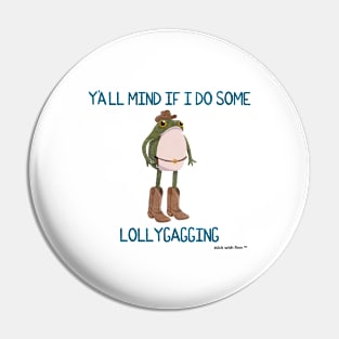 Y'all Mind if I do Some Lollygagging Cowboy Frogson Pin