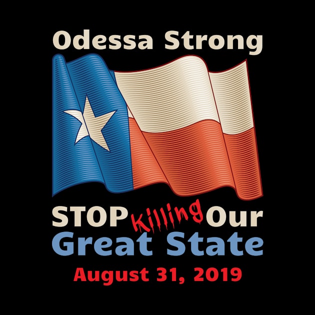 Midland Odessa Strong Stop Killing Our Great State Memorial by OffTheDome