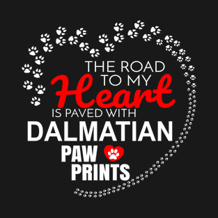 The Road To My Heart Is Paved With Dalmatian Paw Prints - Gift For DALMATIAN Dog Lover T-Shirt