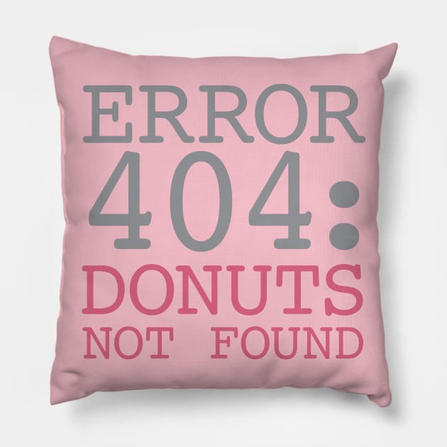 Error 404 Donuts Not Found Pillow by oddmatter