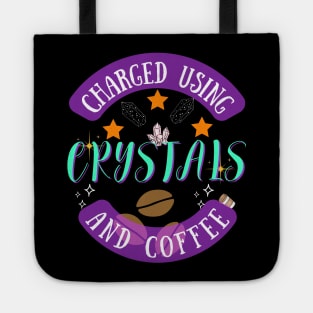 Charged using Crystals and Coffee Tote