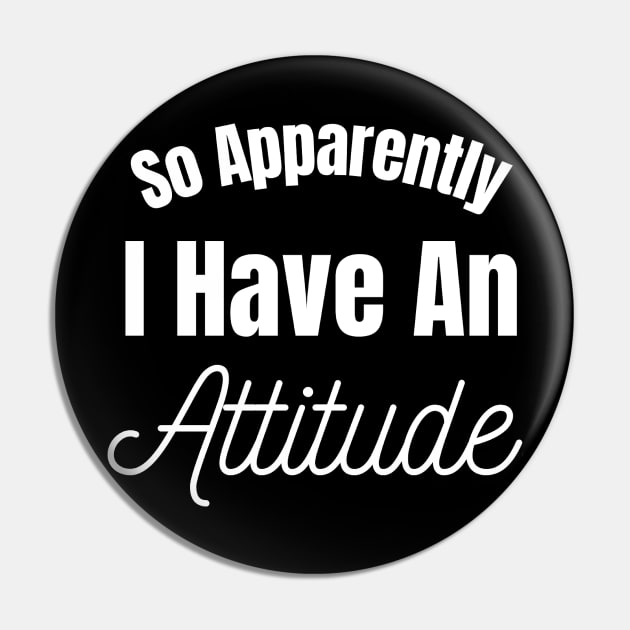 So Apparently I have An Attitude Pin by Jo3Designs