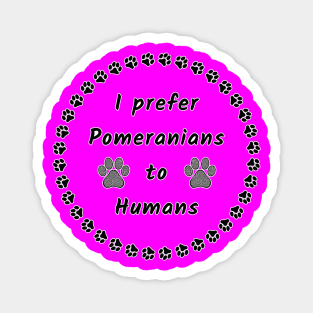 I Prefer Pomeranians to Humans Magnet