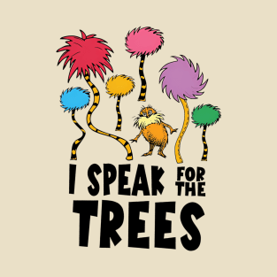 I Speak For The Tree Earth Day T-Shirt