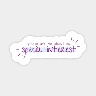 ask me about my special interest! Magnet