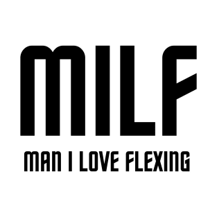 MAN I LOVE FLEXING (MILF) T-Shirt