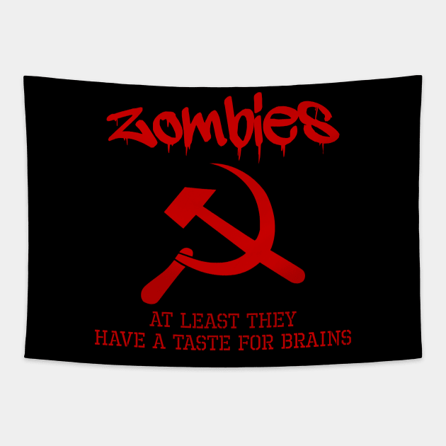 Zombies - At Least They Have A Taste For Brains - Anti Communist Tapestry by Styr Designs