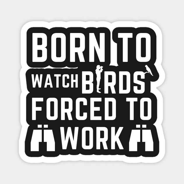 Born to watch birds Magnet by orioleoutdoor