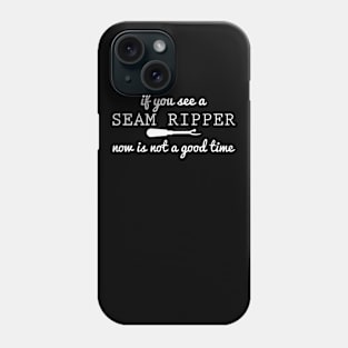 If You See A Seam Ripper Now Is Not A Good Time Phone Case