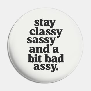 Stay Classy Sassy and a Bit Bad Assy in Black and White Pin