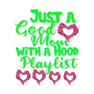 Just a Good Mom with a Hood Playlist: Shirt Mothers Day Gift Gift For Mom Mom Shirts Funny Mom Shirt Screenprinted T-Shirt