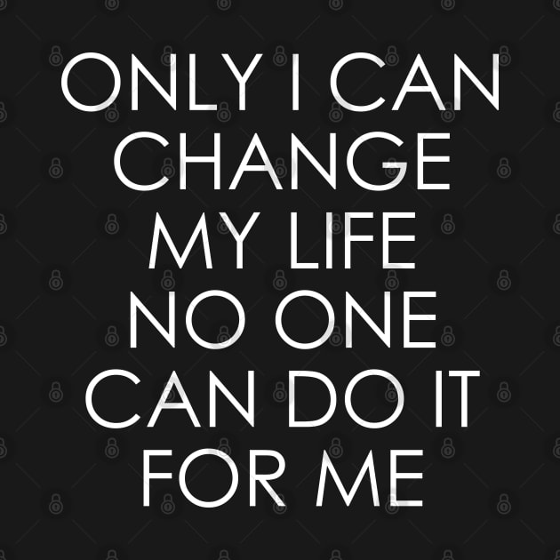 Only I can change my life. No one can do it for me by Oyeplot