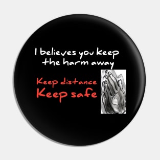 I believes you keep tha harm away, keep distance Pin