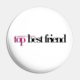 America's Next Top Best Friend Pin